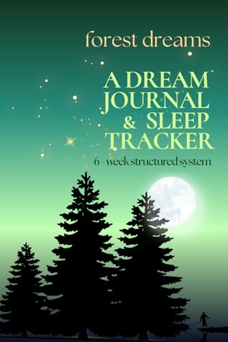 A Dream Journal & Sleep Tracker – Forest Dreams: 6-Week Guided Dream Diary with Daily Pages, Weekly Reviews, Monthly Sleep Trackers, Nap Logs & Sketch ... for Complete Sleep Wellness & Dream Analysis
