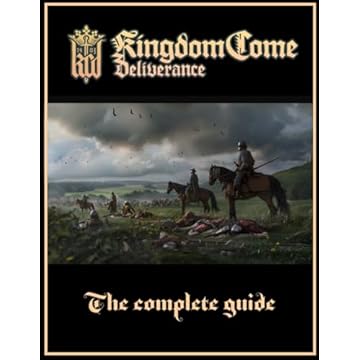 Kingdom Come Deliverance: The Complete Guide : Full Walkthrough, Secrets and Collectibles