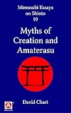 Myths of Creation and Amaterasu (Mimusubi Essays on Shinto Book 10)