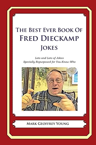 The Best Ever Book of Fred Dieckamp Jokes: Lots and Lots of Jokes Specially Repurposed for You-Know-Who