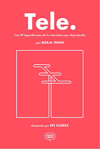 Portada de Tele: Los 99 Ingredientes de la Television Que Deja Huella