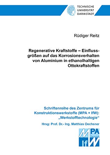 Regenerative Kraftstoffe – Einflussgrößen auf das Korrosionsverhalten von Aluminium in ethanolhaltigen Ottokraftstoffen (Schriftenreihe des Zentrums ... (MPA + IfW): 