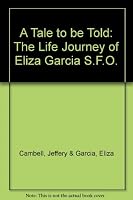 A Tale to be Told: The Life Journey of Eliza Garcia S.F.O. B000P7WU6A Book Cover
