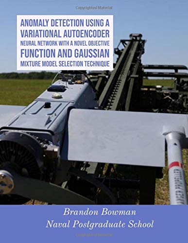 Anomaly Detection Using a Variational Autoencoder Neural Network With a Novel Objective Function and Anomaly Detection Using a Variational Autoencoder Neural Network With a Novel Objective Function and
