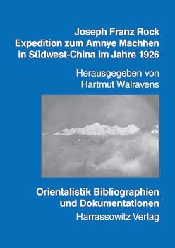 Joseph Franz Rock - Expedition Zum Amnye Machhen in Sudwest-China Im Jahre 1926: Im Spiegel Von Tagebuchern Und Briefen