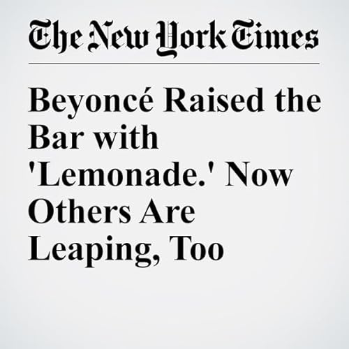 Beyonc&eacute; Raised the Bar with 'Lemonade.' Now Others Are Leaping, Too cover art