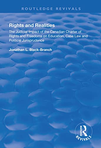 Rights and Realities: The Judicial Impact of the Canadian Charter of Rights and Freedoms on Education, Case Law and Political Jurisprudence (Routledge Revivals)