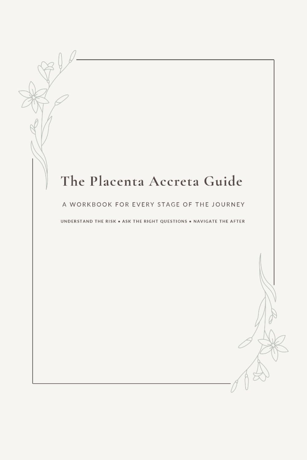 The Placenta Accreta Guide: A Workbook for Every Stage of the Journey