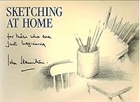 Sketching at Home: For Those Who Are Just Beginning 0713723041 Book Cover