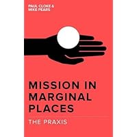 Mission in Marginal Places: The Praxis