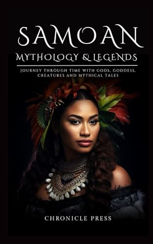 Samoan Mythology and Legends: Journey Through Time with Gods, Goddess, Creatures and Mythical Tales