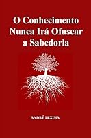 O Conhecimento Nunca Ira Obscurecer a Sabedoria 1511867574 Book Cover