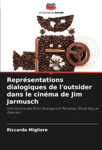 Représentations dialogiques de l'outsider dans le cinéma de Jim Jarmusch: Une lecture des films Strangers in Paradise, Ghost Dog et Paterson Broché – 6 janvier 2023