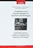  Grabkunst und Sepulkralkultur in Spain und Portugal = Arte funerario y cultura sepulcral en España y Portugal (Ars Iberica et Americana)