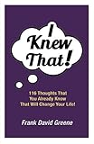 I Knew That!: 116 Thoughts That You Already Know That Will Change Your Life!