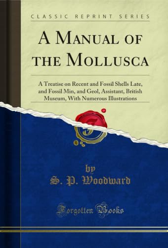 A Manual of the Mollusca: A Treatise on Recent and Fossil Shells Late, and Fossil Min, and Geol, Assistant, British Museum, With Numerous Illustrations (Classic Reprint) (English Edition)