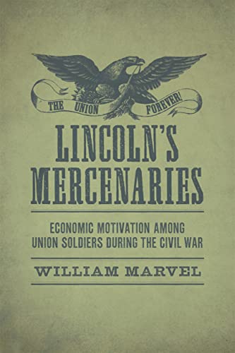 Lincoln's Mercenaries: Economic Motivation among Union Soldiers during the Civil War (Conflicting Worlds: New Dimensions of the American Civil War)
