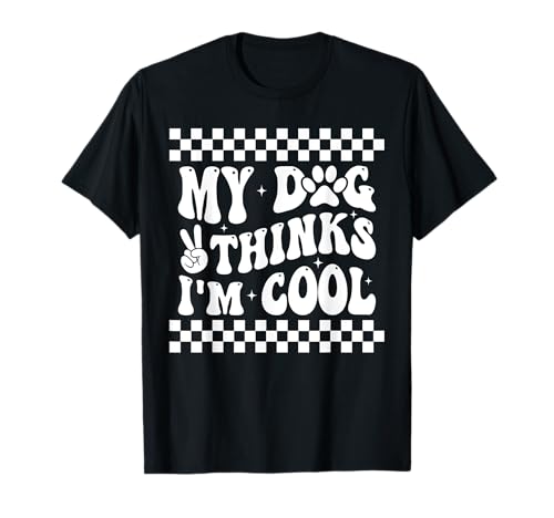 My Dog Thinks I'm Cool Funny Dog Mom Dog Lover Camiseta