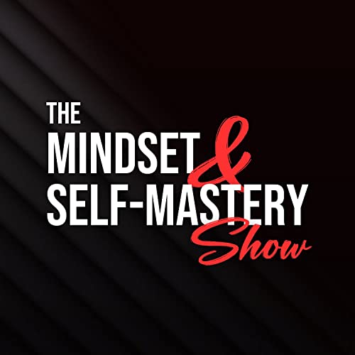 The Mindset and Self-Mastery Show Titelbild