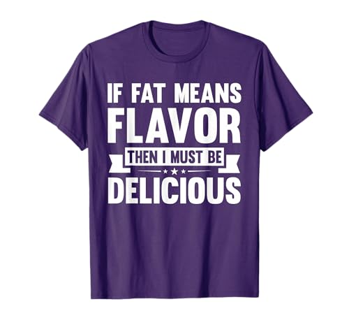 If Fat Means Flavor Then I Must Be Delicious | Funny Keto T-Shirt