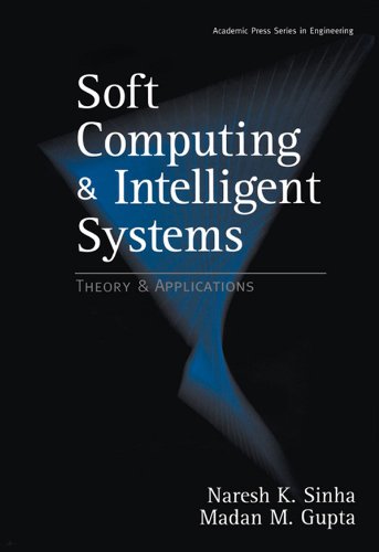 Soft Computing and Intelligent Systems: Theory and Applications (Academic Press Series in Engineering)