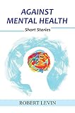 Against Mental Health - Robert Levin 