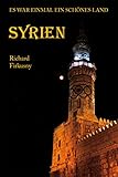 Syrien: Es war einmal ein schönes Land - Richard Firkusny 