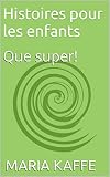 Histoires pour les enfants: Que super! (French Edition)