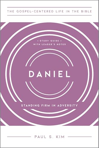 Daniel: Standing Firm in Adversity (The Gospel-Centered Life in the Bible)