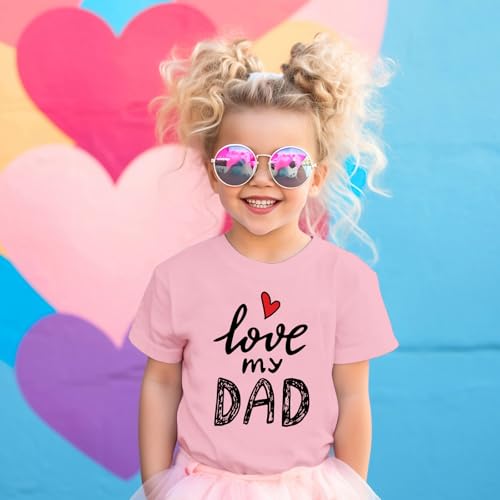 I Love My Dad Shirt Girls Cute Graphic Tees Daddys Girl Tshirt Fathers Day Shirts for Kids Casual Summer Tops3