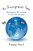 An Immigrant's Tale: And lessons for success in the new country 1496955021 Book Cover