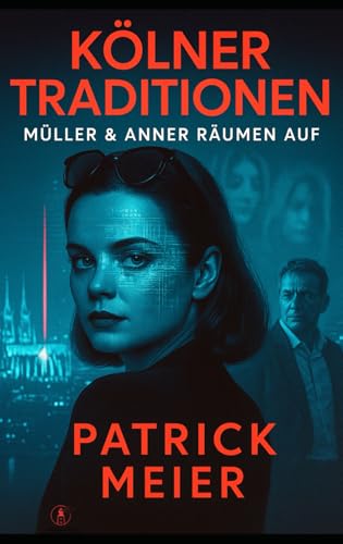 Kölner Traditionen: Müller & Anner räumen auf - Der dritte Fall (Müller & Anner ermitteln, Band 3)