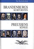 Brandenburgs Kurfürsten - Preussens Könige (Das Taschenlexikon) 393523113X Book Cover