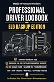 Professional Driver Logbook - ELD Backup Edition: HOS Daily Log, DVIR Inspection Checklist, ELD Backup, Mileage, Fuel, IFTA, Expenses & Route Tracker for Truckers, Fleet Drivers and Owner-Operators