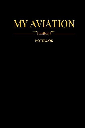 My Aviation Notebook: Drone Theme, A5 Size with 150 Pages of Lined White Paper, Black Hardback Cover with Gold Coloured Lettering, Suitable for all ... Pilots, Students, Flight Log, UAV
