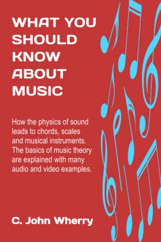 What You Should Know About Music: How the physics of sound leads to chords, scales and musical instruments. The anatomy of musical compositions is explained with many audio and video examples.