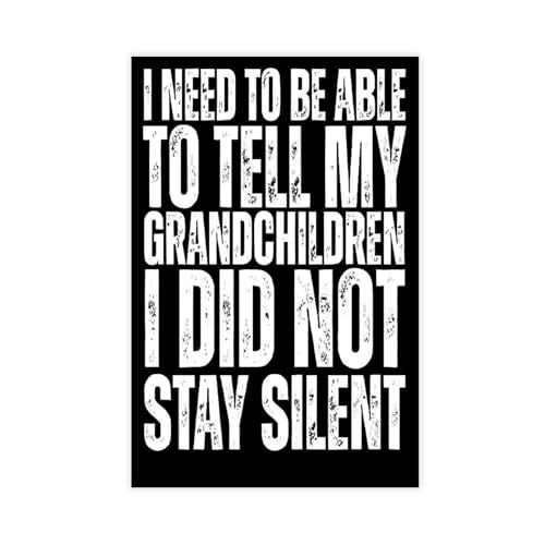 I Need To Be Able To Tell My Grandchildren I Did Not Stay Silent Protest Sign, Political Activist Poster, Rally Sign, Protest Poster 12x18inch(30x45cm) Unframe