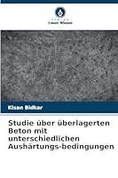 Studie über überlagerten Beton mit unterschiedlichen Aushärtungs-bedingungen 6209385400 Book Cover