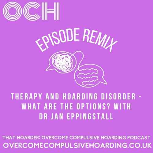 REMIX: Therapy and hoarding disorder - what are the options? With Dr Jan Eppingstall