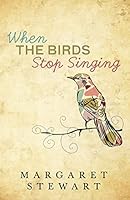 When The Birds Stop Singing 1512167347 Book Cover