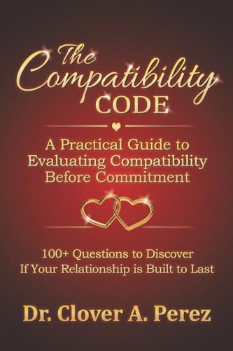 The Compatibility Code: A Practical Guide to Evaluating Compatibility Before Commitment