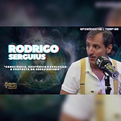 T2/EP49: Serguianismo: a constru&ccedil;&atilde;o de uma nova sociedade - Rodrigo Serguios copertina
