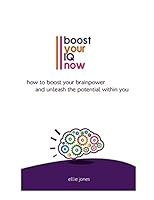 Boost Your IQ Now: How to Boost Your Brainpower and Unleash the Potential Within You 152098538X Book Cover