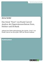 Das St�ck Nora von Frank Castorf. Analyse der Figurenkonstellation Nora, Helmer und Dr.Rank: Anhand der Videoaufzeichnung des St�cks "Nora von Frank Castorf aus dem Jahr 1985 im Theater Anklam 3656881693 Book Cover