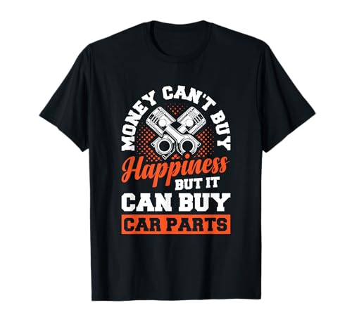 Money Can't Buy Happiness But It Can Buy Car Parts T-Shirt