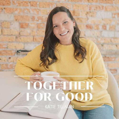 Together for Good Podcast Por Katie Tillman arte de portada