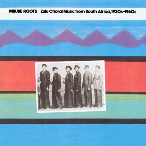 Mbube Roots-Zulu Choral Music