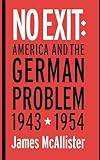 No Exit: America and the German Problem, 1943–1954 (Cornell Studies in Security Affairs)