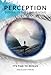 Perception: Seeing is Not Believing: It's Time to Evolve