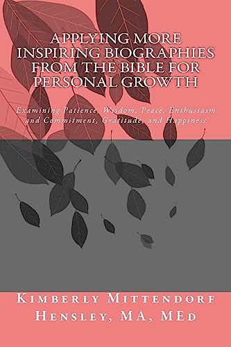 Applying More Inspiring Biographies from the Bible for Personal Growth: Examining Patience, Wisdom, Peace, Enthusiasm and Commitment, Gratitude, and Happiness (Learning through Bible Stories)